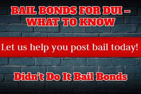 What You Need To Know About Bail Bonds For DUI