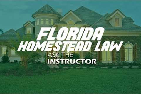 Florida Homestead Real Estate Law - Ask the Instructor