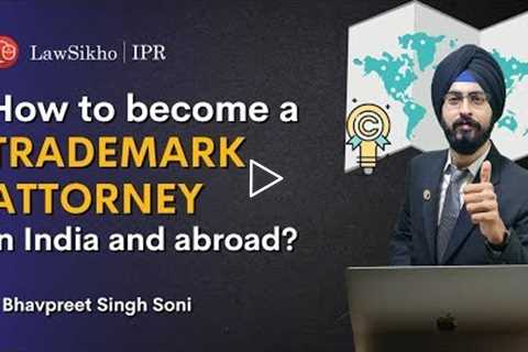 How you can successfully become a Trademark Attorney in India and abroad? | LawSikho IPR