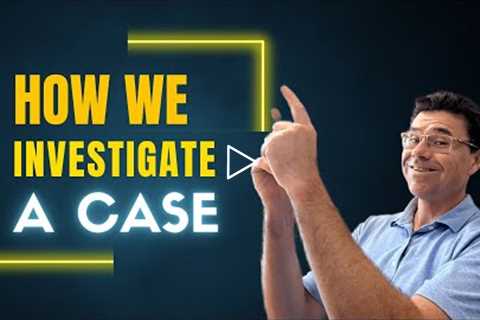 How We Investigate And Build A Personal Injury Case