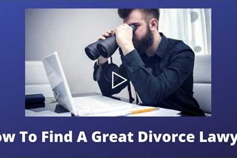 How to Find a Good Divorce Lawyer