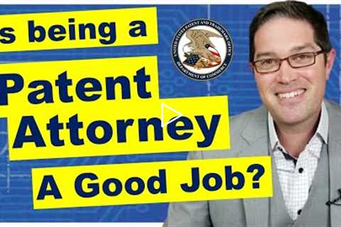 Is Being a Patent Attorney a Good Job?