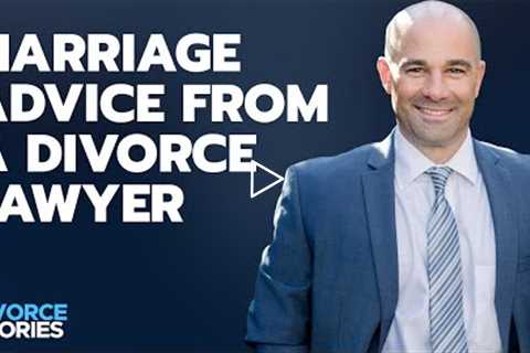 Marriage Advice from a Divorce Lawyer | Divorce Stories Ep 13