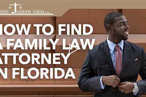 How to Find A Family Law Attorney in Florida