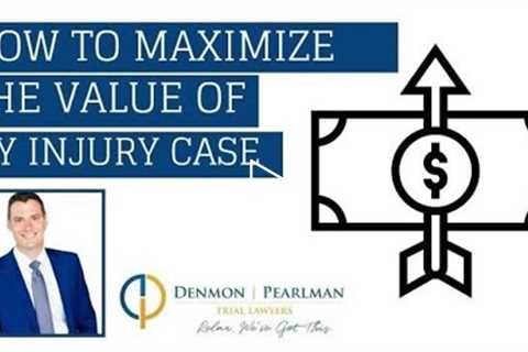 How to Maximize the Value of my Personal Injury Case