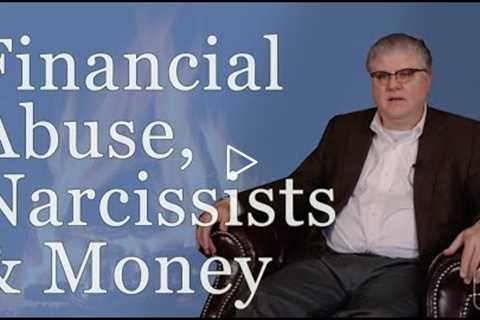 Financial Abuse, Narcissists & Money: A Divorce Lawyer's Perspective