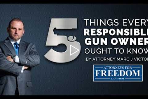 Five 5 Things Every Gun Owner Needs To Know By Arizona Attorney Marc J  Victor