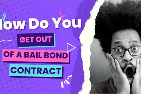 How Do You Get Out Of A Bail Bond Contract