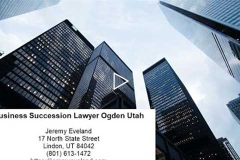 Business Succession Lawyer Ogden Utah