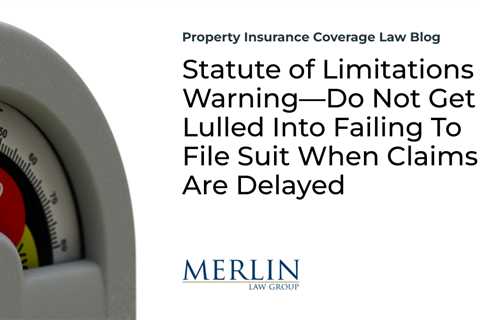 Statute of Limitations Warning—Do Not Get Lulled Into Failing To File Suit When Claims Are Delayed