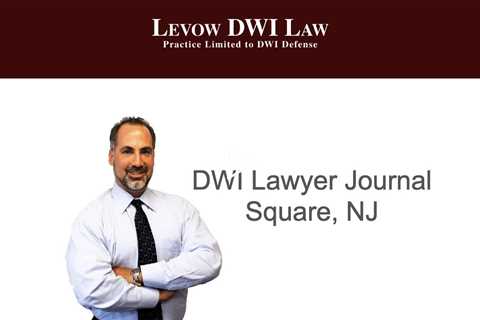 DWI Lawyer Journal Square, NJ - Levow DWI Law P.C.