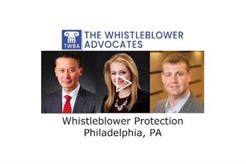 Whistleblower Protection Philadelphia, PA - The Whistleblower Advocates