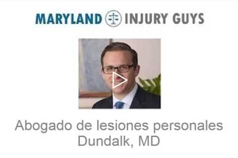 Abogados de lesiones personales en Dundalk, MD   Maryland Injury Guys