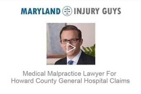 Medical Malpractice Lawyer For Howard County General Hospital Claims - Maryland Injury Guys