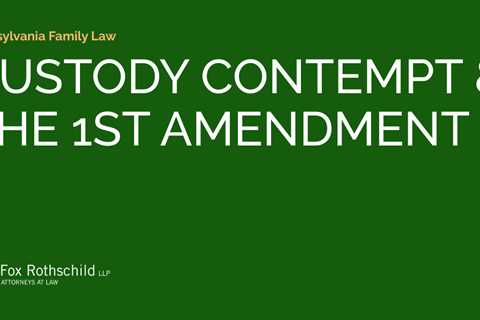 CUSTODY CONTEMPT & THE 1ST AMENDMENT