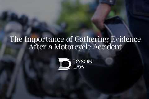 The Importance of Gathering Evidence After a Motorcycle Accident