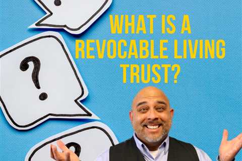 What is a Revocable Living Trust?