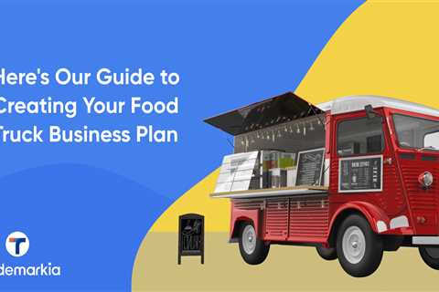 Here’s Our Guide to Creating Your Food Truck Business Plan