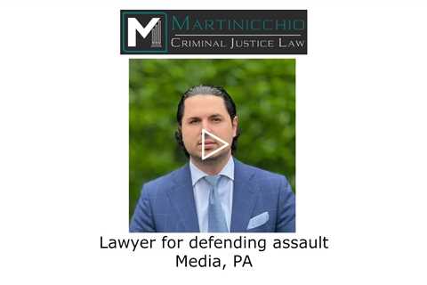 Lawyer for defending assault Media, PA - Martinicchio Criminal Defense Group