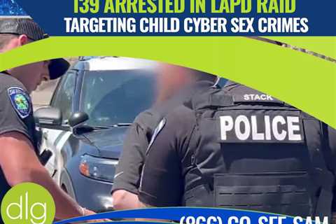 LAPD Arrests 139 in Sting Operation Targeting Online Crimes Against Children