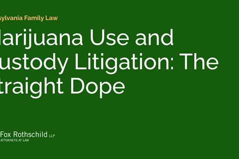 Marijuana Use and Custody Litigation: The Straight Dope