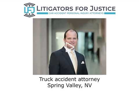 Truck accident attorney Spring Valley, NV - Litigators for Justice