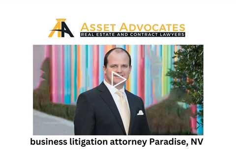 business litigation attorney Paradise, NV - Asset Advocates Real Estate and Contract Lawyers