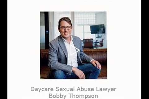 Daycare Sexual Abuse Lawyer Bobby Thompson San Francisco, CA   Abuse Guardian