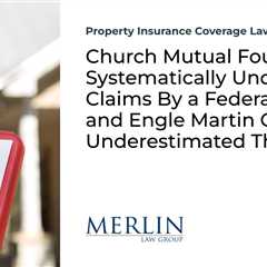 Church Mutual Found To Be Systematically Underpaying Claims By a Federal Judge and Engle Martin..