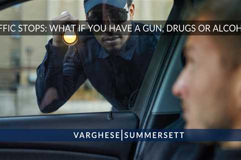 Texas Traffic Stop: What if You Have Drugs, Guns or Alcohol?