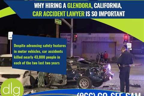 Why Hiring a Glendora, California, Car Accident Lawyer is So Important