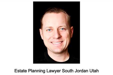 Estate Planning Lawyer South Jordan Utah