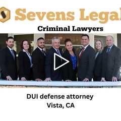 DUI defense attorney Vista, CA - Sevens Legal Vista Criminal Lawyers