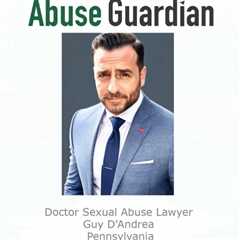 Doctor Sexual Abuse Lawyer Guy D'Andrea Pennsylvania - Abuse Guardian