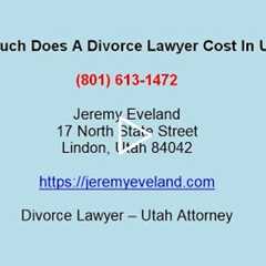 How Much Does A Divorce Lawyer Cost In Utah?