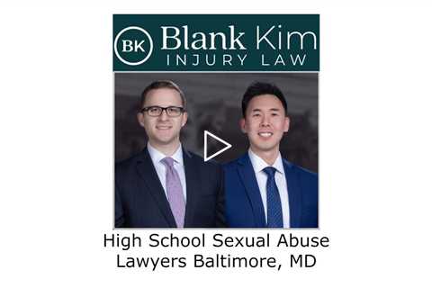 High School Sexual Abuse Lawyers Baltimore, MD - Blank Kim Injury Law