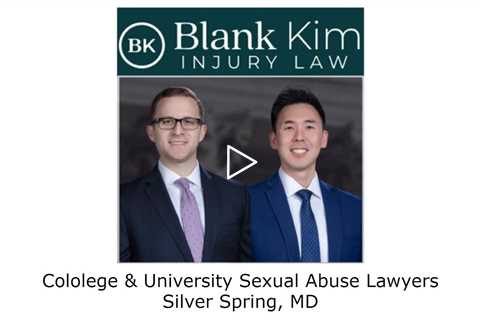 College & University Sexual Abuse Lawyers Silver Spring, MD - Blank Kim Injury Law