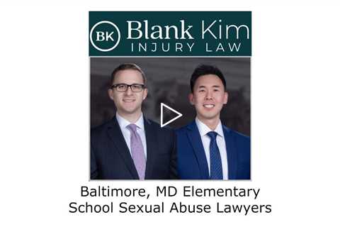 Baltimore, MD Elementary School Sexual Abuse Lawyers - Blank Kim Injury Law