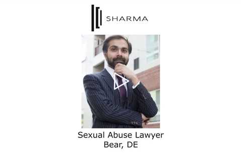 Sexual Abuse Lawyer Bear, DE - The Sharma Law Firm