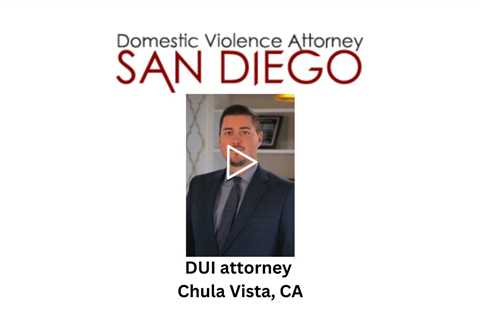 DUI attorney Chula Vista, CA - Domestic Violence Attorney San Diego