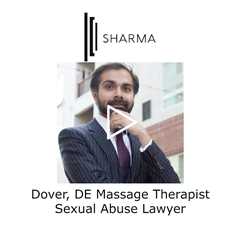 Dover, DE Massage Therapist Sexual Abuse Lawyer - The Sharma Law Firm