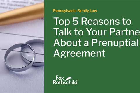 Top 5 Reasons to Talk to Your Partner About a Prenuptial Agreement