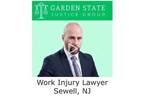 Work Injury Lawyer Sewell, NJ - Garden State Justice Group