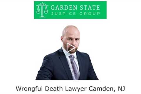 Wrongful Death Lawyer Camden, NJ - Garden State Justice Group