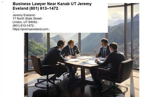 Business Lawyer Near Kanab UT Jeremy Eveland (801) 613–1472