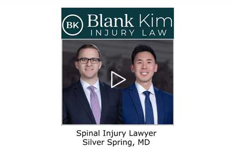 Spinal Injury Lawyer Silver Spring, MD - Blank Kim Injury Law