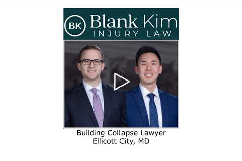 Building Collapse Lawyer Ellicott City, MD - Blank Kim Injury Law