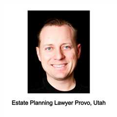 Estate Planning Lawyer Provo, Utah