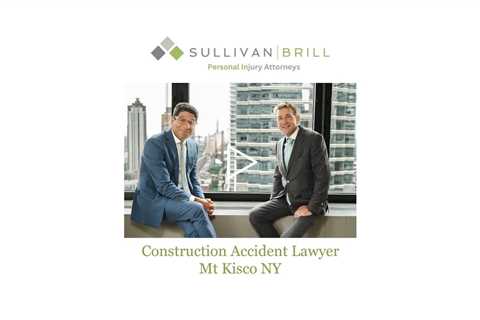 Construction Accident Lawyer Mt Kisco, NY - Sullivan Brill Personal Injury Attorneys