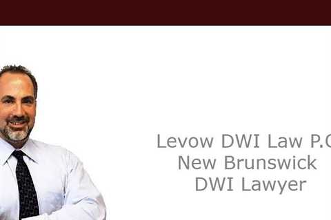 Levow DWI Law P.C. New Brunswick DWI Lawyer - Levow DWI Law - NJ DWI Lawyer